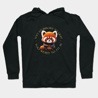 Red Panda Too Stubborn To Quit Too Weird To Fit In Cute Adorable Funny Quote Hoodie